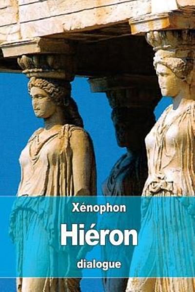 Hieron - Xenophon - Kirjat - Createspace Independent Publishing Platf - 9781536871142 - keskiviikko 3. elokuuta 2016