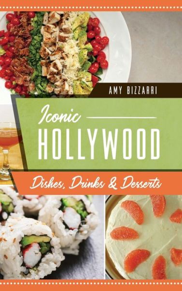 Cover for Amy Bizzarri · Iconic Hollywood Dishes, Drinks &amp; Desserts (Hardcover Book) (2022)