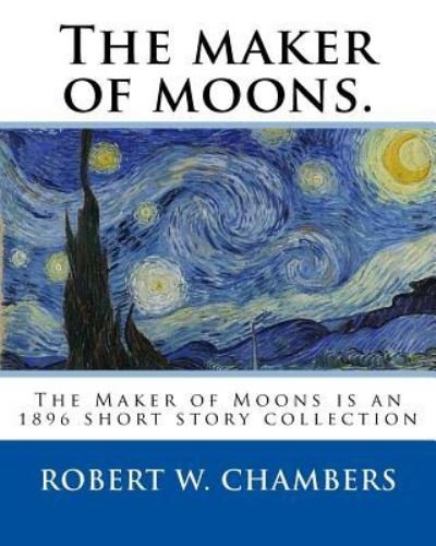 Cover for Robert W Chambers · The Maker of Moons. by (Paperback Book) (2016)