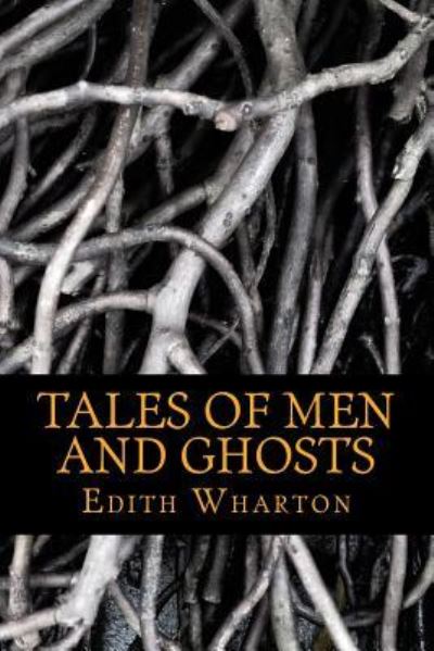 Tales of Men and Ghosts - Edith Wharton - Książki - Createspace Independent Publishing Platf - 9781541198142 - 19 grudnia 2016