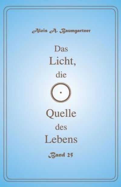 Cover for Alois a Baumgartner · Das Licht, Die Quelle Des Lebens - Band 25 (Pocketbok) (2017)