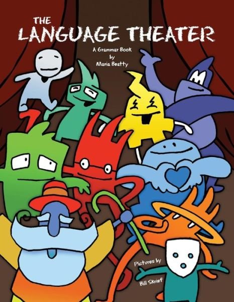Cover for Maria Beatty · The Language Theater: A fun, fully-illustrated Grammar Book (Hardcover bog) (2019)