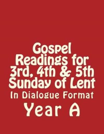 Cover for Derek Lee · Gospel Readings for 3rd, 4th &amp; 5th Sunday of Lent Year a in Dialogue Format (Taschenbuch) (2017)