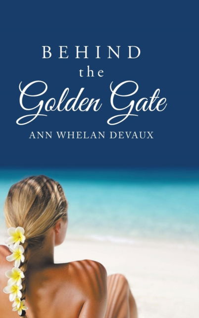 Cover for Ann Whelan Devaux · Behind the Golden Gate (Hardcover Book) (2018)
