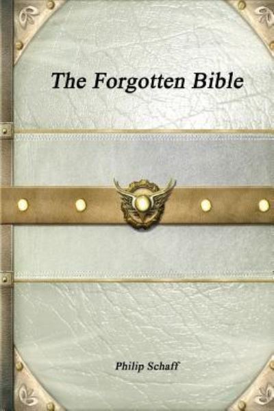 Cover for Philip Schaff · The Forgotten Bible (Paperback Book) (2017)