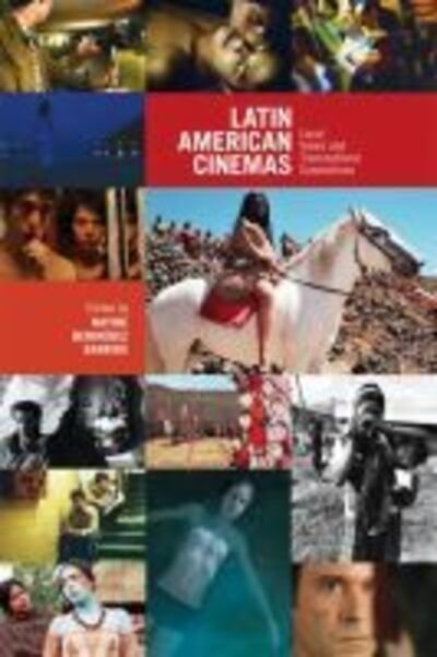 Cover for Latin American Cinemas: Local Views and Transnational Connections - Latin American &amp; Caribbean Studies (Paperback Book) (2011)