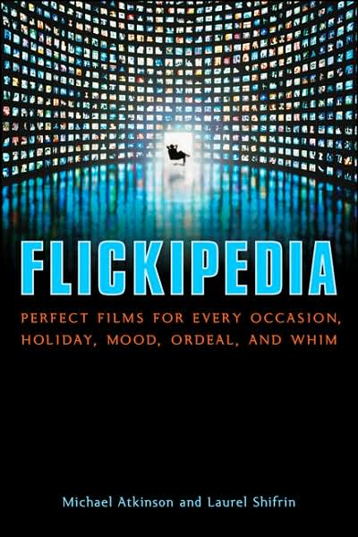 Flickipedia: Perfect Films for Every Occasion, Holiday, Mood, Ordeal, and Whim - Michael Atkinson - Books - A Cappella Books - 9781556527142 - October 1, 2007