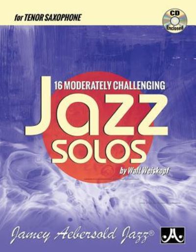 Cover for Walt Weiskopf · 16 Moderately Challenging Jazz Solos (Book) (2016)