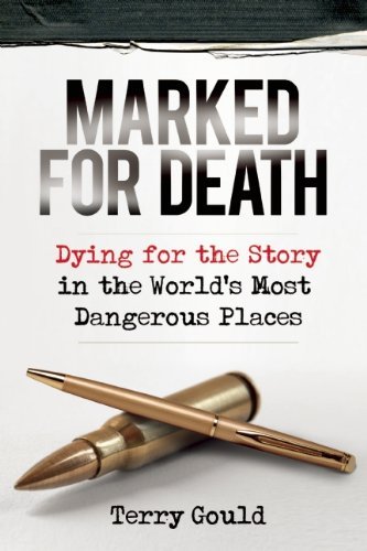 Cover for Terry Gould · Marked for Death: Dying for the Story in the World's Most Dangerous Places (Taschenbuch) (2010)