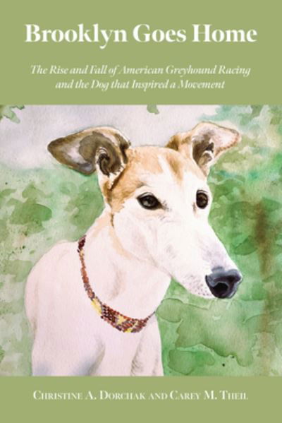 Cover for Dorchak, Christine A. (Christine A. Dorchak) · Brooklyn Goes Home: The Rise and Fall of American Greyhound Racing and the Dog That Inspired a Movement (Pocketbok) (2023)