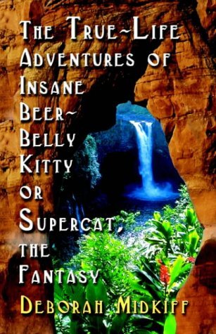 Cover for Deborah Midkiff · The True-life Adventures of Insane Beer-belly Kitty or Supercat the Fantasy (Pocketbok) (2004)