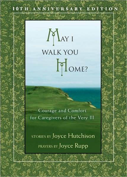 Cover for Joyce Hutchinson · May I Walk You Home?: Courage and Comfort for Caregivers of the Very Ill (Taschenbuch) [10th Anniversary edition] (2009)