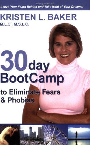 Cover for Kristen L. Baker · 30day BootCamp to Eliminate Fears &amp; Phobias: Change Your Thought Process, Gain Self-Confidence and Believe in Yourself (Paperback Book) (2008)