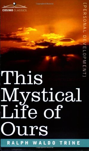 This Mystical Life of Ours - Ralph Waldo Trine - Books - Cosimo Classics - 9781602060142 - December 1, 2006