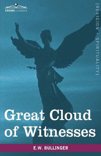 Cover for Bullinger, E W, Dr · Great Cloud of Witnesses: A Series of Papers on Hebrews XI (Paperback Book) (2009)