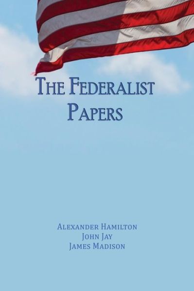 The Federalist Papers - Alexander Hamilton - Bücher - IAP - 9781609425142 - 17. Mai 2019