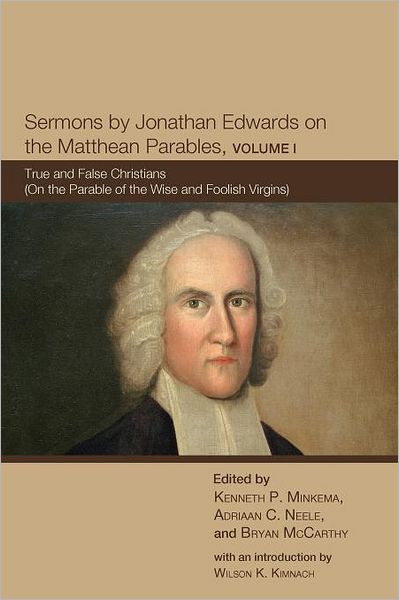 Cover for Jonathan Edwards · Sermons by Jonathan Edwards on the Matthean Parables, Volume I: True and False Christians (On the Parable of the Wise and Foolish Virgins) (Paperback Book) (2012)