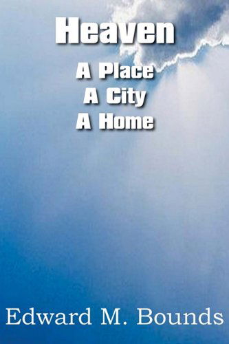 Cover for Edward M. Bounds · Heaven: a Place-a City-a Home (Paperback Book) (2010)