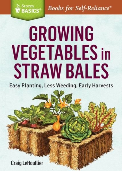 Cover for Craig LeHoullier · Growing Vegetables in Straw Bales: Easy Planting, Less Weeding, Early Harvests. A Storey BASICS® Title (Paperback Bog) (2015)