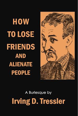 Cover for Irving Tressler · How to Lose Friends and Alienate People (Paperback Book) (2014)