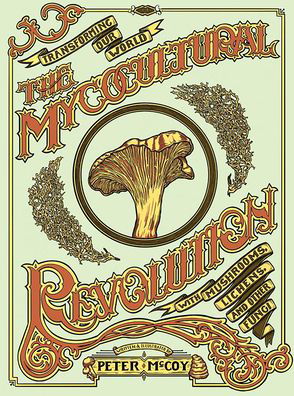 Cover for Peter McCoy · The Mycocultural Revolution: Transforming Our World with Mushrooms, Lichens, and Other Fungi (Hardcover Book) [Abridged edition] (2022)