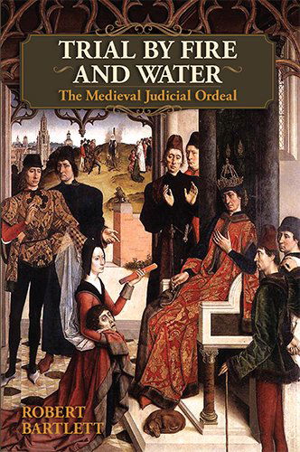 Cover for Robert Bartlett · Trial by Fire and Water: the Medieval Judicial Ordeal (Taschenbuch) (2014)