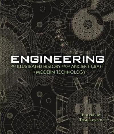 Cover for Tom Jackson · Engineering - An Illustrated History From Ancient Craft to Modern Technology (Hardcover Book) (2018)