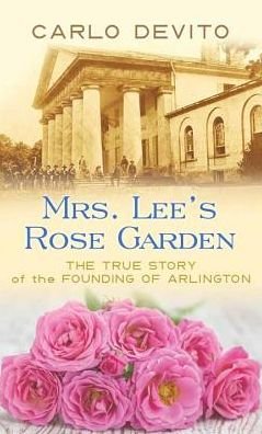 Cover for Carlo Devito · Mrs. Lee's Rose Garden: the True Story of the Founding of Arlington (Hardcover bog) (2015)