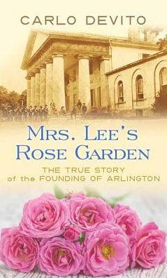 Cover for Carlo Devito · Mrs. Lee's Rose Garden: the True Story of the Founding of Arlington (Hardcover Book) (2015)