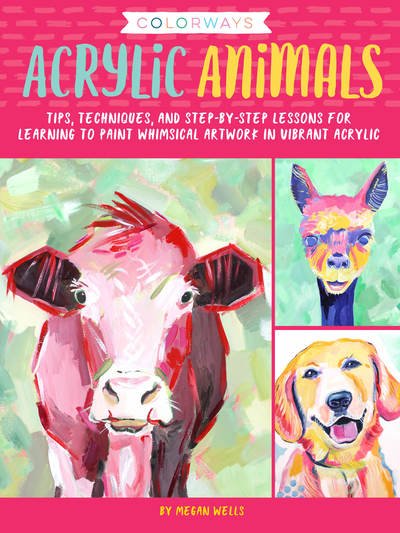 Cover for Megan Wells · Colorways: Acrylic Animals: Tips, techniques, and step-by-step lessons for learning to paint whimsical artwork in vibrant acrylic - Colorways (Paperback Book) (2019)