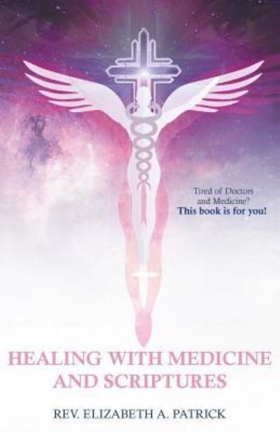 Cover for REV Elizabeth A Patrick · Healing with Medicine and Scriptures (Pocketbok) (2017)