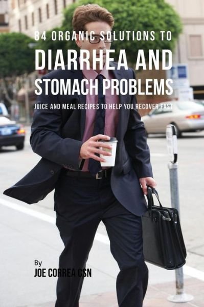 Cover for Joe Correa · 84 Organic Solutions to Diarrhea and Stomach Problems (Paperback Book) (2018)