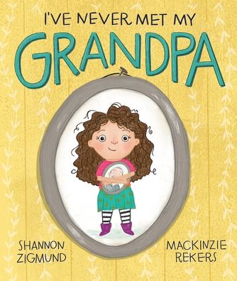 Cover for Shannon Zigmund · I've Never Met My Grandpa (Hardcover Book) (2022)