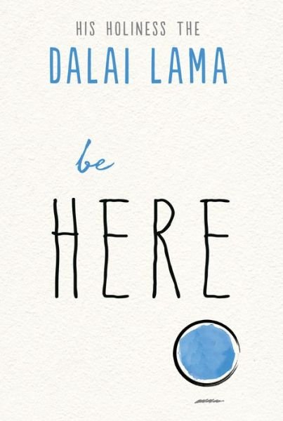 Cover for His Holiness the Dalai Lama · Be Here (Bok) (2019)