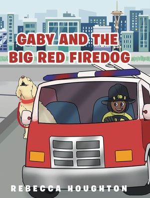 Gaby and the Big Red Firedog - Rebecca Houghton - Books - Fulton Books - 9781646547142 - May 6, 2021