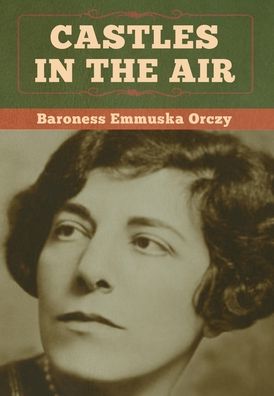 Cover for Baroness Emmu Orczy · Castles in the Air (Hardcover Book) (2020)