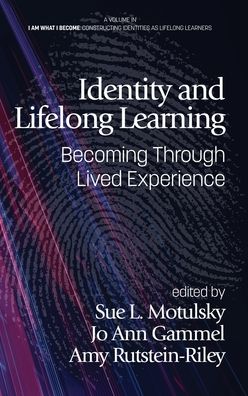 Cover for Identity and Lifelong Learning: Becoming Through Lived Experience - I Am What I Become: Constructing Identities as Lifelong Learners (Hardcover Book) (2020)