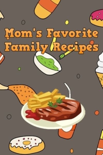 Mom's Favorite Family Recipes - Mommy Dearest - Böcker - Independently Published - 9781655697142 - 4 januari 2020