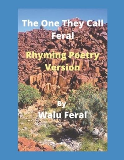 Cover for Walu Feral · The One They Call Feral-Rhyming Poetry Version (Paperback Book) (2020)