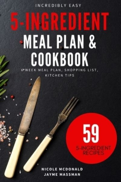 Cover for Jayme Massman · Incredibly Easy 5-Ingredient Meal Plan and Cookbook (Paperback Book) (2020)