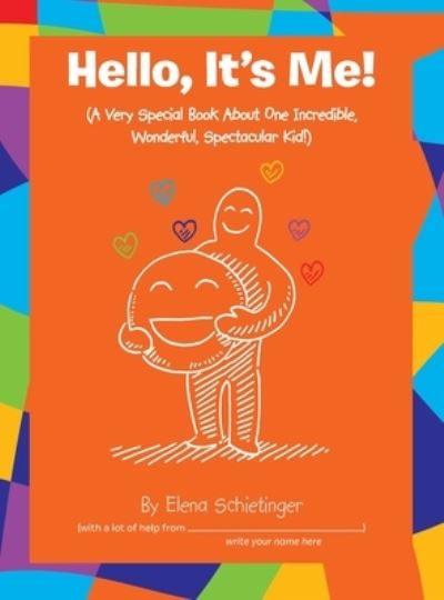 Cover for Elena Schietinger · Hello, It's Me! : (a Very Special Book about One Incredible, Wonderful, Spectacular Kid!) (Book) (2022)