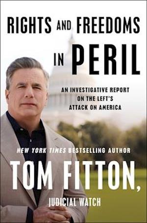 Cover for Tom Fitton · Rights and Freedoms in Peril: An Investigative Report on the Left's Attack on America (Hardcover Book) (2024)