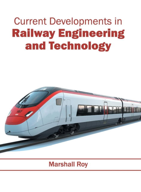 Current Developments in Railway Engineering and Technology - Marshall Roy - Books - Willford Press - 9781682851142 - June 2, 2016