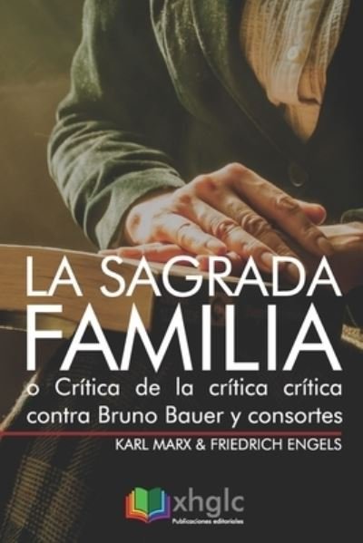 Cover for Friedrich Engels · La Sagrada Familia, o Critica de la critica critica contra Bruno Bauer y consortes (Taschenbuch) (2019)
