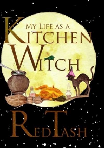 My Life as a Kitchen Witch - Red Tash - Books - Independently Published - 9781700492142 - October 17, 2019