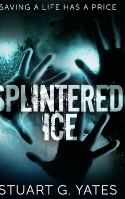 Cover for Stuart G Yates · Splintered Ice (Hardcover Book) (2021)