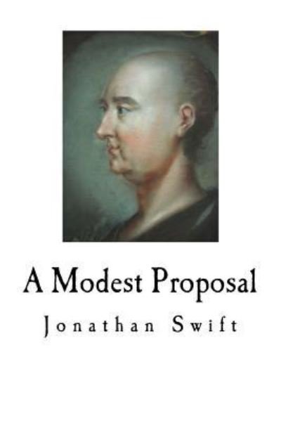 A Modest Proposal - Jonathan Swift - Bøger - Createspace Independent Publishing Platf - 9781717562142 - 30. april 2018