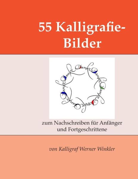 55 Kalligrafie-Bilder - Werner Winkler - Kirjat - Independently Published - 9781717942142 - perjantai 27. heinäkuuta 2018