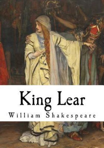 King Lear - William Shakespeare - Books - Createspace Independent Publishing Platf - 9781721154142 - June 13, 2018