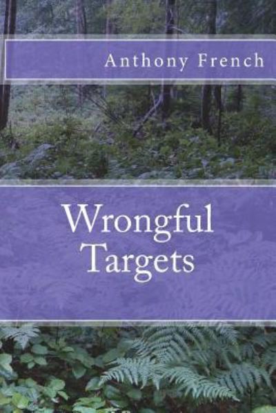 Cover for Anthony French · Wrongful Targets (Pocketbok) (2018)